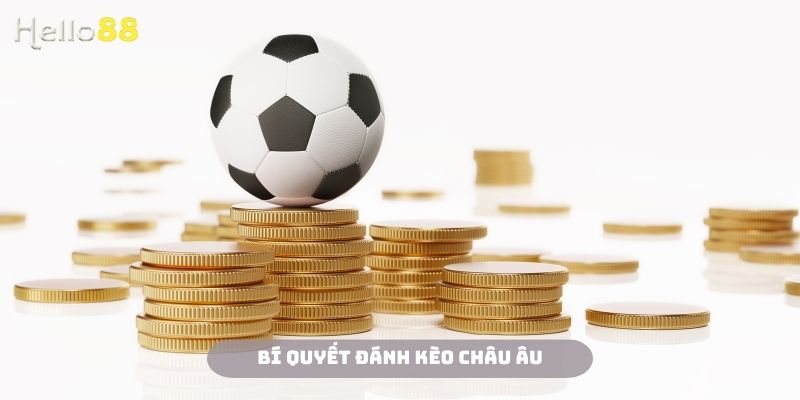 Áp dụng các bí quyết chốt kèo Châu Âu Hello88 hiệu quả