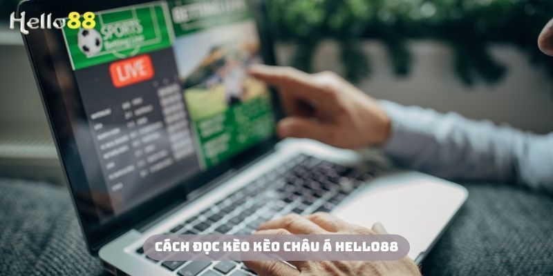 Cách đọc kèo Châu á Hello88 trong các dạng cơ bản