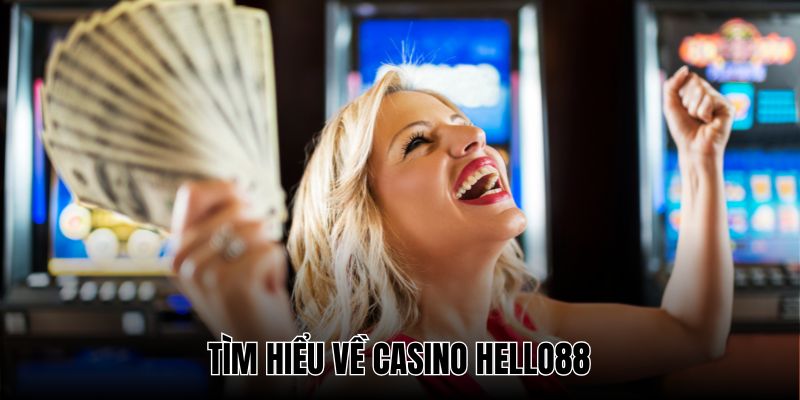 Casino Hello88 được xem như nơi đáng để đầu tư lâu dài