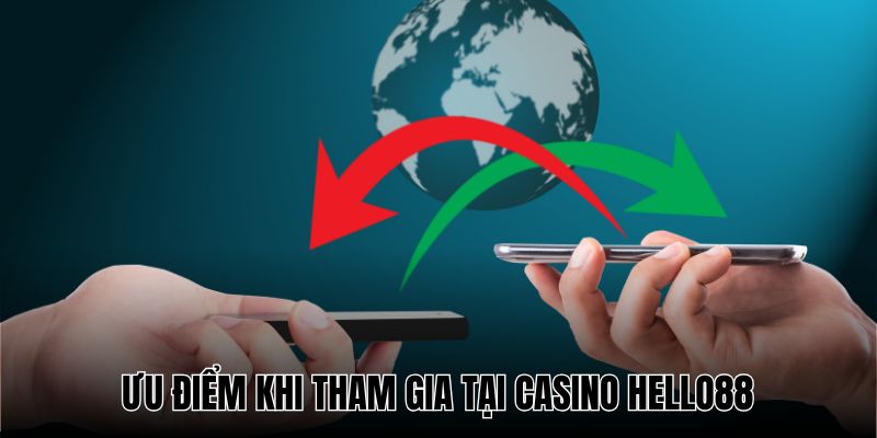 Giao dịch siêu nhanh là ưu điểm vượt trội ở casino Hello88