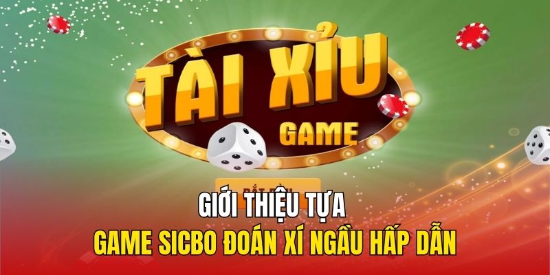 Giới thiệu tựa game Sicbo đoán xí ngầu hấp dẫn