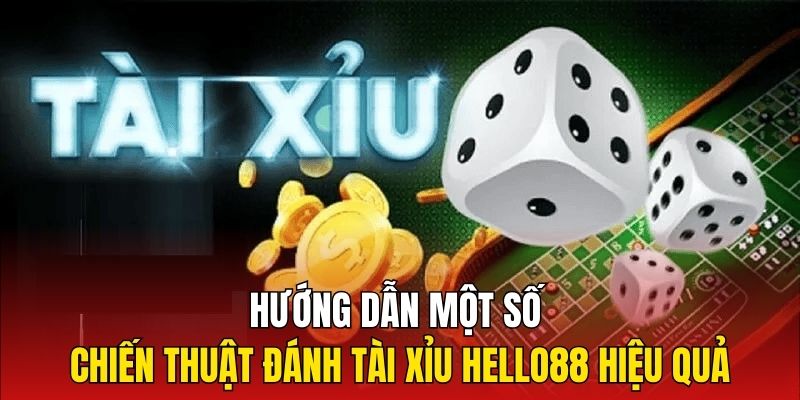 Hướng dẫn một số chiến thuật đánh Tài xỉu Hello88 hiệu quả