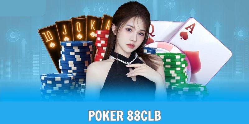 Poker 88CLB - Chinh Phục Tựa Game Bài Kinh Điển 2025